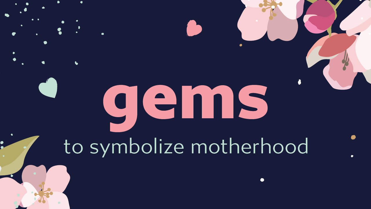 Gemstones to Symbolize Motherhood